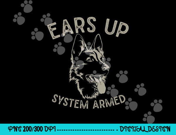 Ears Up System Armed Dog Lover Gift Animal German Shepherd  png, sublimation copy.jpg