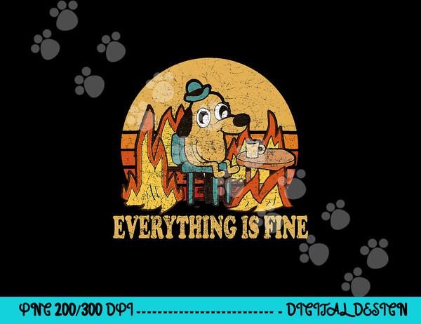Everything Is Fine Dog Drinking Coffee Burning Meme  png, sublimation copy.jpg