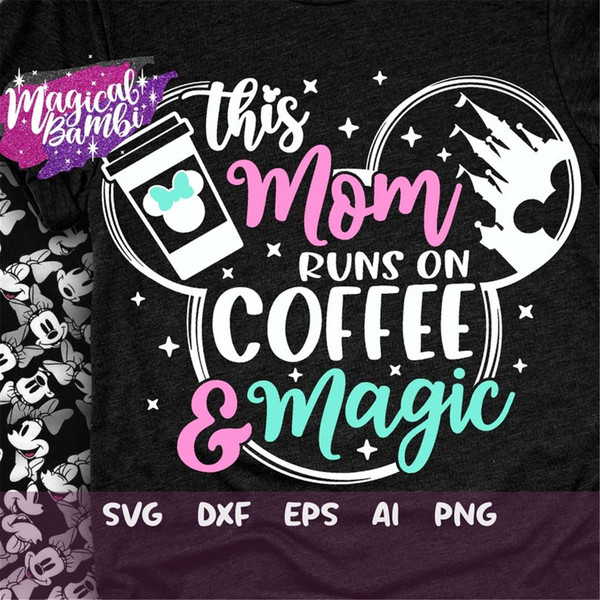MR-48202311129-this-mom-runs-on-coffee-and-magic-svg-mouse-ears-svg-bow-image-1.jpg