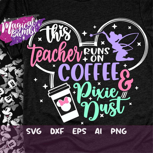 MR-48202311167-this-teacher-runs-on-coffee-and-pixie-dust-svg-mouse-ears-image-1.jpg