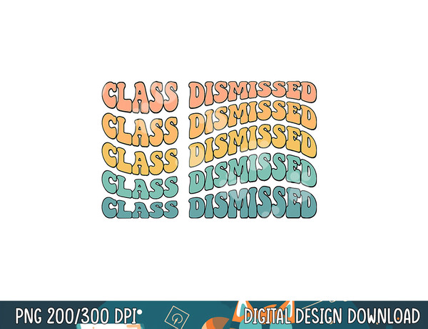 Retro Rainbow Class Dismissed Funny Teacher End of Year  png, sublimation copy.jpg