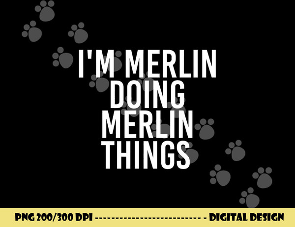 I M MERLIN DOING MERLIN THINGS Funny Birthday Name Gift Idea png, sublimation copy.jpg