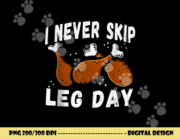 I Never Skip Leg Day Funny Thanksgiving Workout Turkey Day png, sublimation copy.jpg