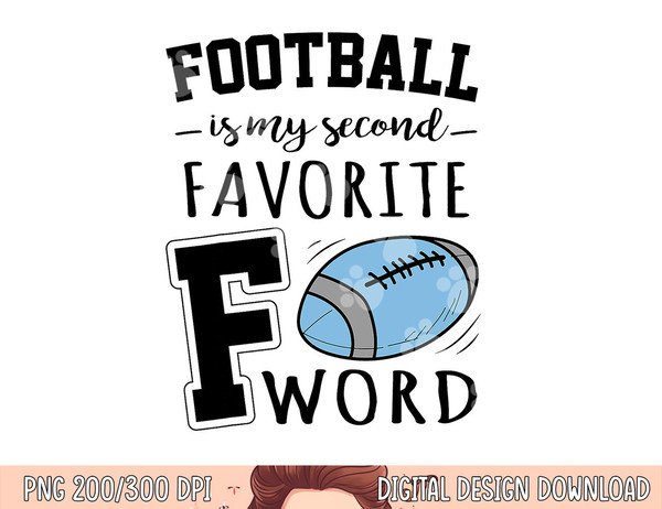 Football Is My Second Favorite F Word png, sublimation copy.jpg