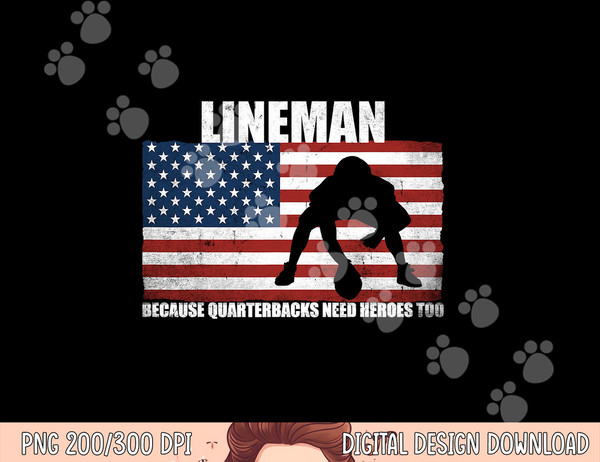Football Lineman Because Quarterbacks need Heroes too png, sublimation copy.jpg