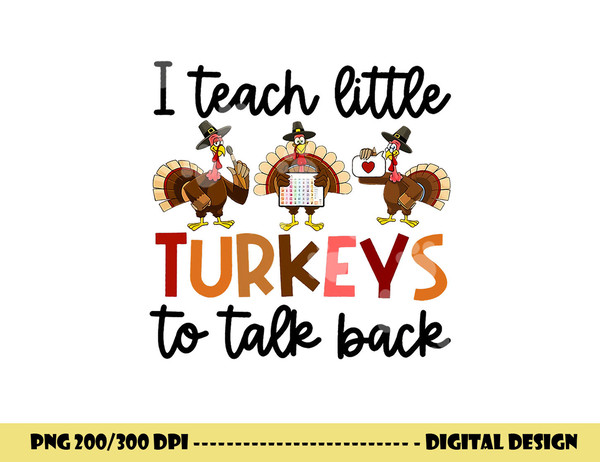 I Teach Little Turkeys To Talk Back Thanksgiving SLP Turkey png, sublimation copy.jpg