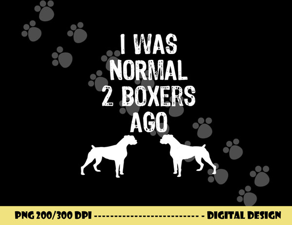 I Was Normal 2 Boxers Ago - Funny Dog T Shirt copy.jpg