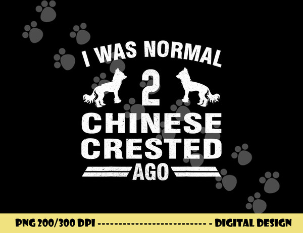 I Was Normal 2 Chinese Crested Ago Puff Dog Lover  png, sublimation copy.jpg