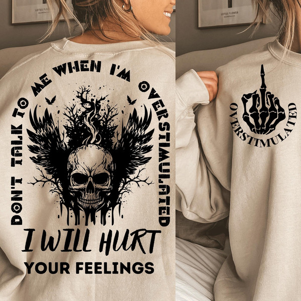 Don't Talk To Me When I'm Overstimulated I Will Hurt Your Feelings svg, Adult humor svg, Sarcastic svg for shirts, Front pocket and back png - 1.jpg