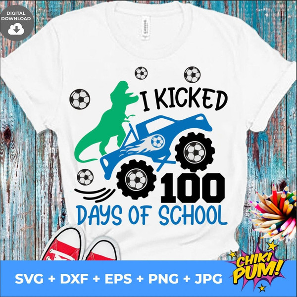 I Kicked 100 Days of School svg, 100 Days of School Svg, Soccer Svg, Boy 100th Day of School Shirt, Monster Truck svg, Dinosaur svg - 1.jpg