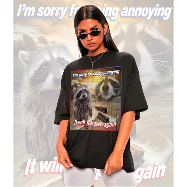 MR-582023122017-im-sorry-for-being-annoying-meme-shirt-raccoon-image-1.jpg