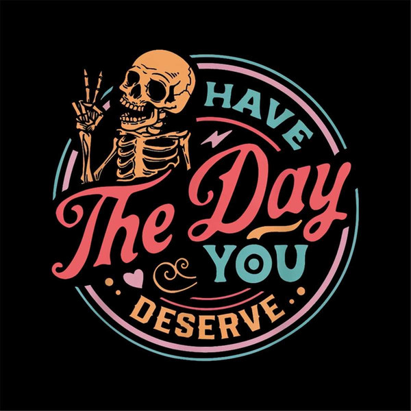 MR-682023145230-have-the-day-you-deserve-funny-skeleton-png-digital-download-image-1.jpg