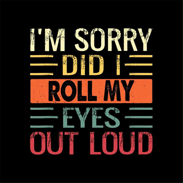 MR-68202314552-im-sorry-did-i-roll-my-eyes-out-loud-png-digital-download-image-1.jpg