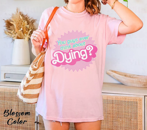 Comfort Colors® Barbie Shirt, Barbie You Guys Ever Think About Dying Shirt, Barbie Land, Barbie Movie Shirt, Come On Barbie - 1.jpg