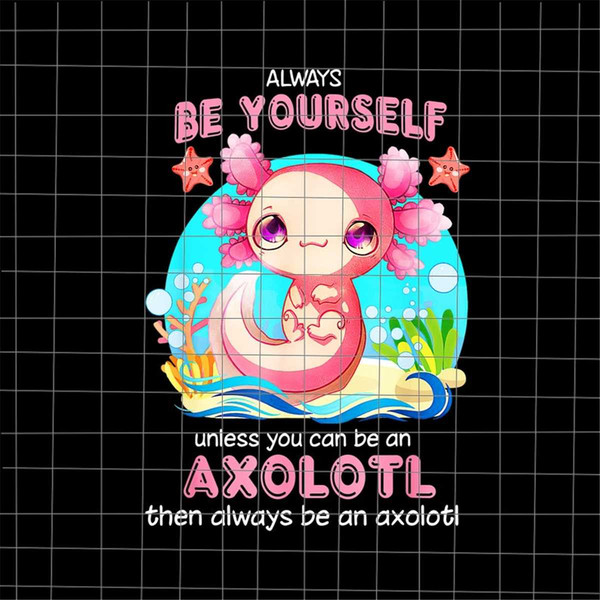 MR-782023114054-always-be-yourself-funny-axolotl-lover-png-salamander-axolotl-image-1.jpg