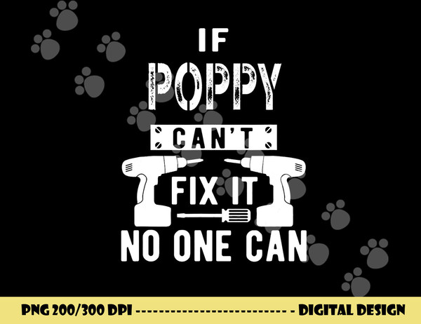 If Poppy Can t Fix It No One Can Grandpa png, sublimation copy.jpg