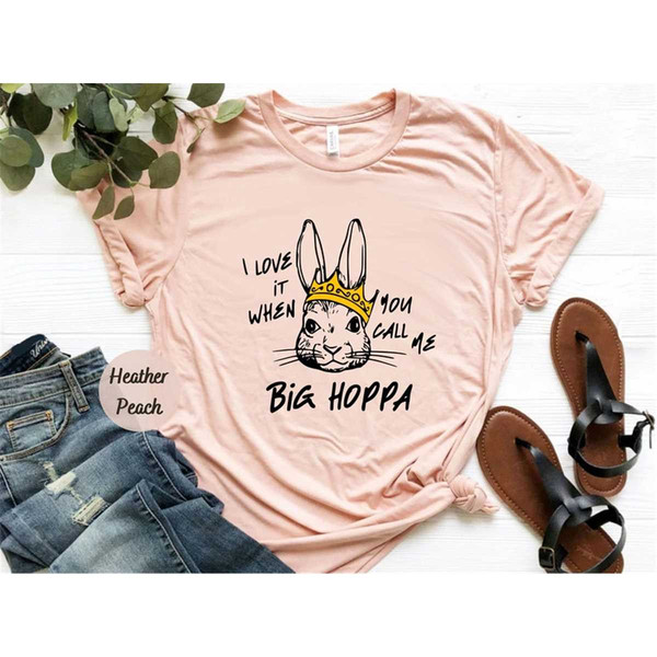 MR-78202319189-i-love-it-when-you-call-me-big-hoppa-shirt-funny-easter-image-1.jpg