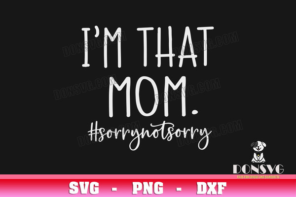 I-am-That-Mom-Sorry-not-Sorry-SVG-Cut-File-Funny-Mom-image-for-Cricut-Mothers-Day-vinyl-decal-vector.jpg