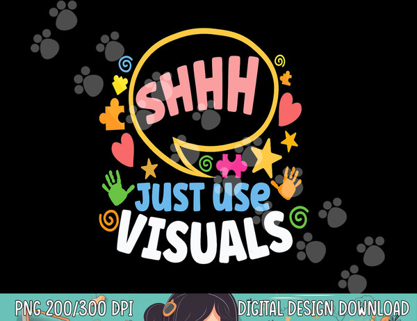 Shhh Just Use Visuals Special-needs Education Inclusion  png, sublimation copy.jpg