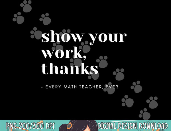 Show Your Work, Thanks Math Teacher  png, sublimation copy.jpg