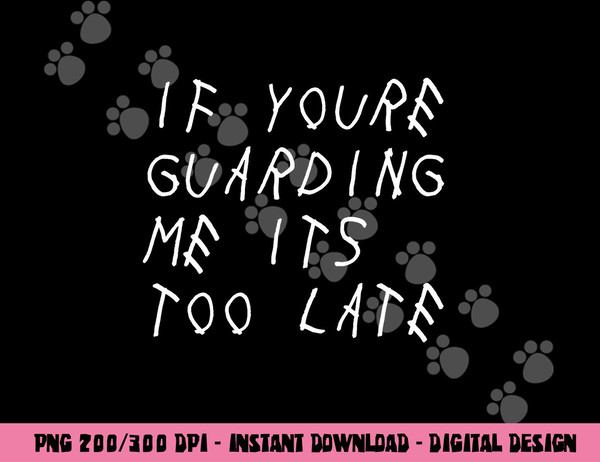 If You re Guarding Me It s Too Late Funny Sports Basketball png, sublimation copy.jpg