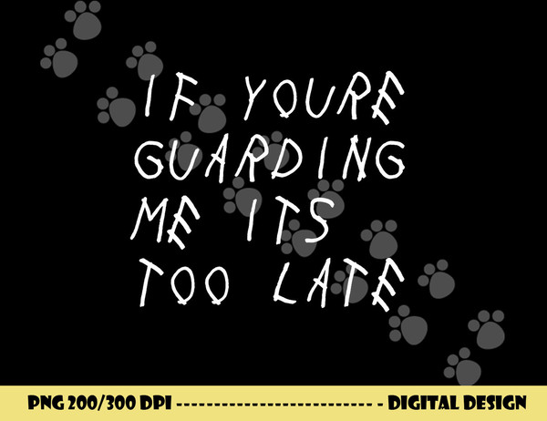 If You re Guarding Me It s Too Late Funny Sports Basketball png, sublimation copy.jpg