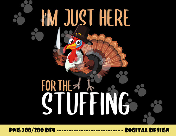 Im Just Here For The Stuffing Funny Thanksgiving Turkey Gift png, sublimation copy.jpg