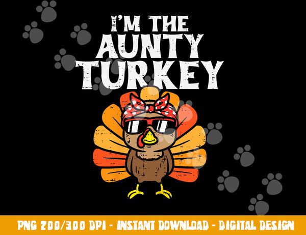 Im The Aunty Turkey Matching Family Thanksgiving Aunt Women png, sublimation copy.jpg