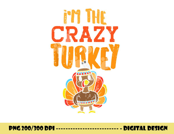 Im The Crazy Turkey Funny Matching Thanksgiving Family Women png, sublimation copy.jpg