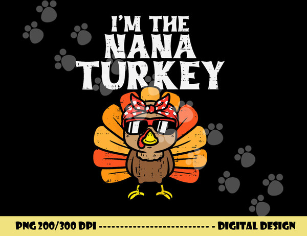 Im The Nana Turkey Matching Family Thanksgiving Grandma png, sublimation copy.jpg