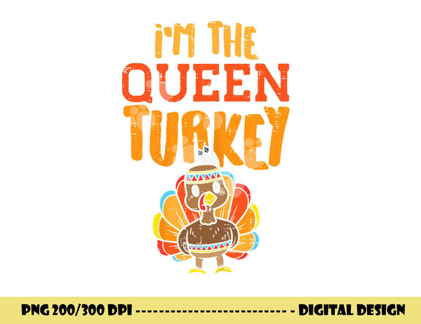 Im The Queen Turkey Matching Thanksgiving Family Wife Mom png, sublimation copy.jpg