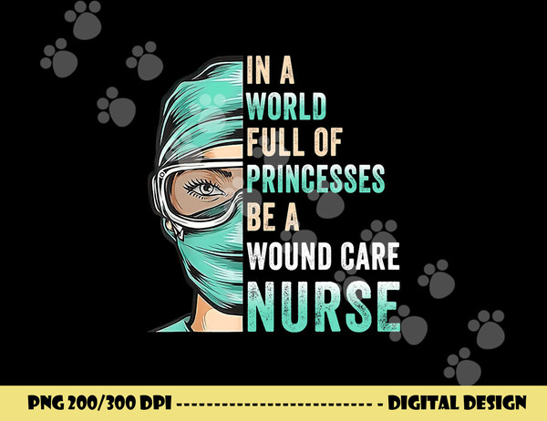 in a world full of princesses be a nurse rn wound care nurse  copy.jpg