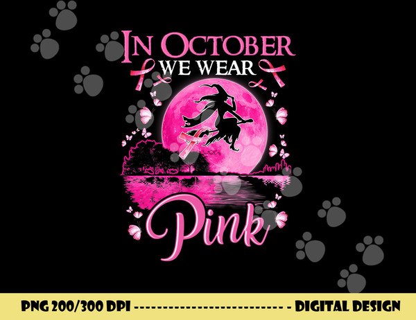 In October We Wear Pink Ribbon Witch Halloween Breast Cancer png, sublimation copy.jpg