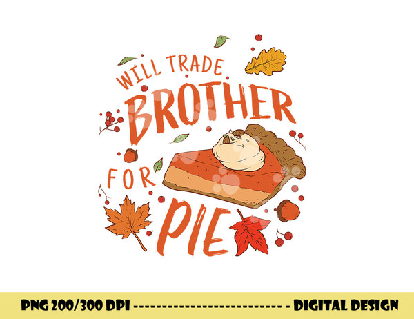 Ironic Will Trade Brother for Pie Family Thanksgiving png, sublimation copy.jpg
