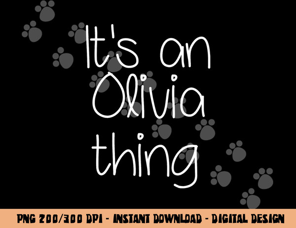 IT S AN OLIVIA THING Funny Birthday Women Name Gift Idea png, sublimation copy.jpg