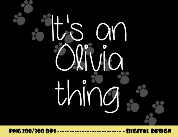 IT S AN OLIVIA THING Funny Birthday Women Name Gift Idea png, sublimation copy.jpg