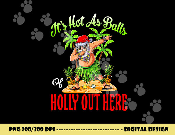 It s Hot As Balls Of Holly Hawaiian Christmas In July png, sublimation copy.jpg