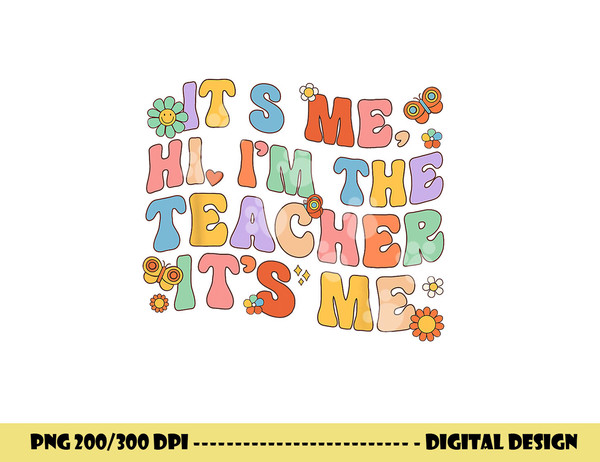 It s Me Hi I m The Teacher Day Retro Groovy Back To School  png, sublimation copy.jpg