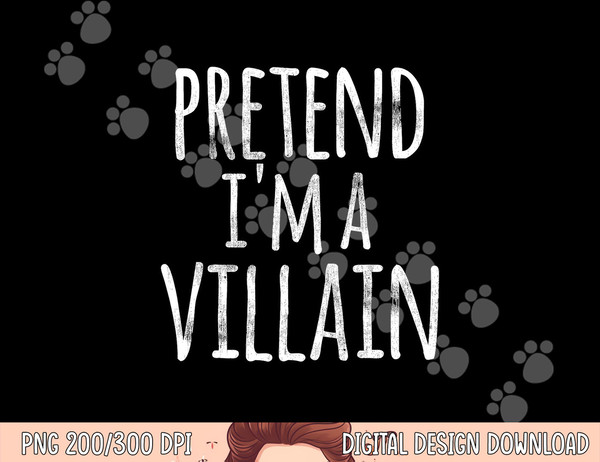 Funny Easy Lazy Halloween PRETEND I M A VILLAIN COSTUME png, sublimation copy.jpg
