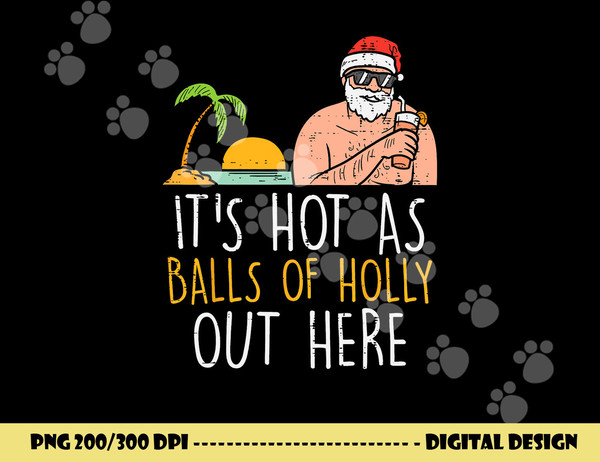 Its Hot As Balls Of Holly Santa Beach Christmas In July Xmas png, sublimation copy.jpg
