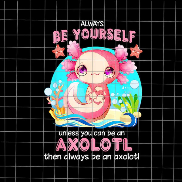 MR-1182023191558-always-be-yourself-funny-axolotl-lover-png-salamander-axolotl-image-1.jpg