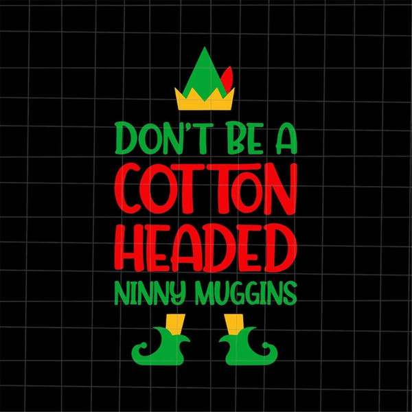 MR-128202384333-dont-be-a-cotton-headed-ninny-muggins-svg-elf-quote-image-1.jpg