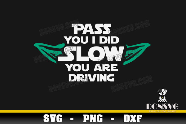 Pass-you-I-Did-Slow-You-are-Driving-SVG-Master-Yoda-Ears-png-clipart-T-Shirt-Design-Star-Wars-Cricut-files.jpg