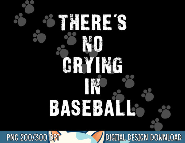 There s No Crying In Baseball Funny png, sublimation.jpg