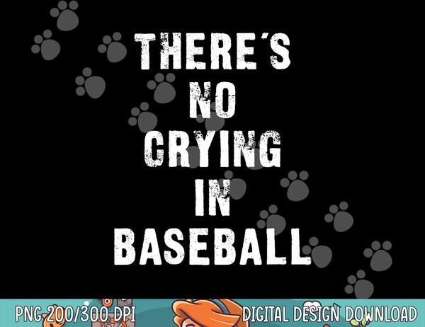 There s No Crying In Baseball Funny png, sublimation.jpg