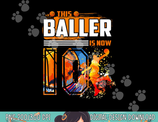 This Baller Is Now 10 Cool Basketball 10th birthday 10 yrs  png, sublimation copy.jpg