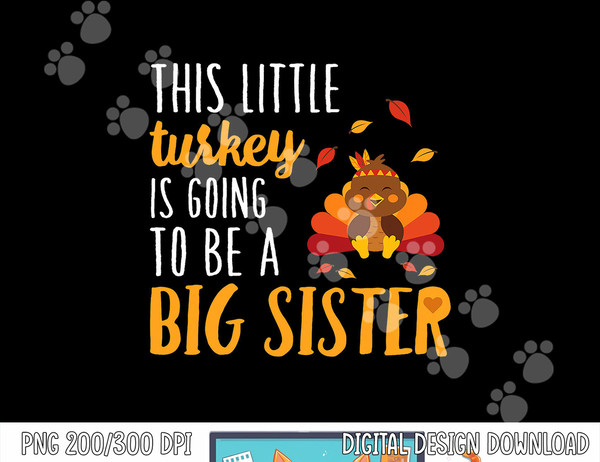 This Little Turkey Is Going To Be A Big Sister T Shirt png, sublimation copy.jpg