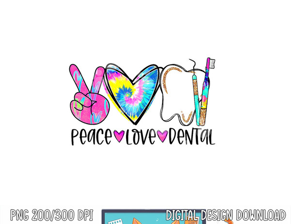 Tie Dye Peace Love Dental Dentist Labor Day Christmas png, sublimation copy.jpg
