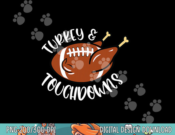 Turkey And Touchdowns Thanksgiving Football Men Kids Women png, sublimation copy.jpg