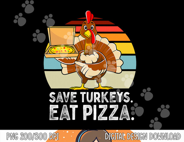 Turkey Funny Thanksgiving Save Turkeys Eat Pizza Men Boys png, sublimation copy.jpg